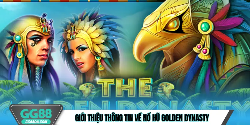 Giới thiệu thông tin về nổ hũ Golden Dynasty