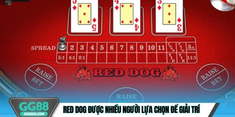 Red Dog GG88 được nhiều người lựa chọn để giải trí